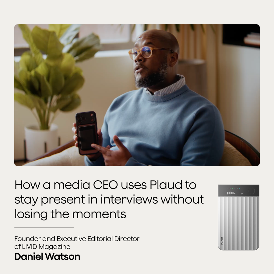 How a media CEO uses Plaud to stay present in interviews without losing the moments
