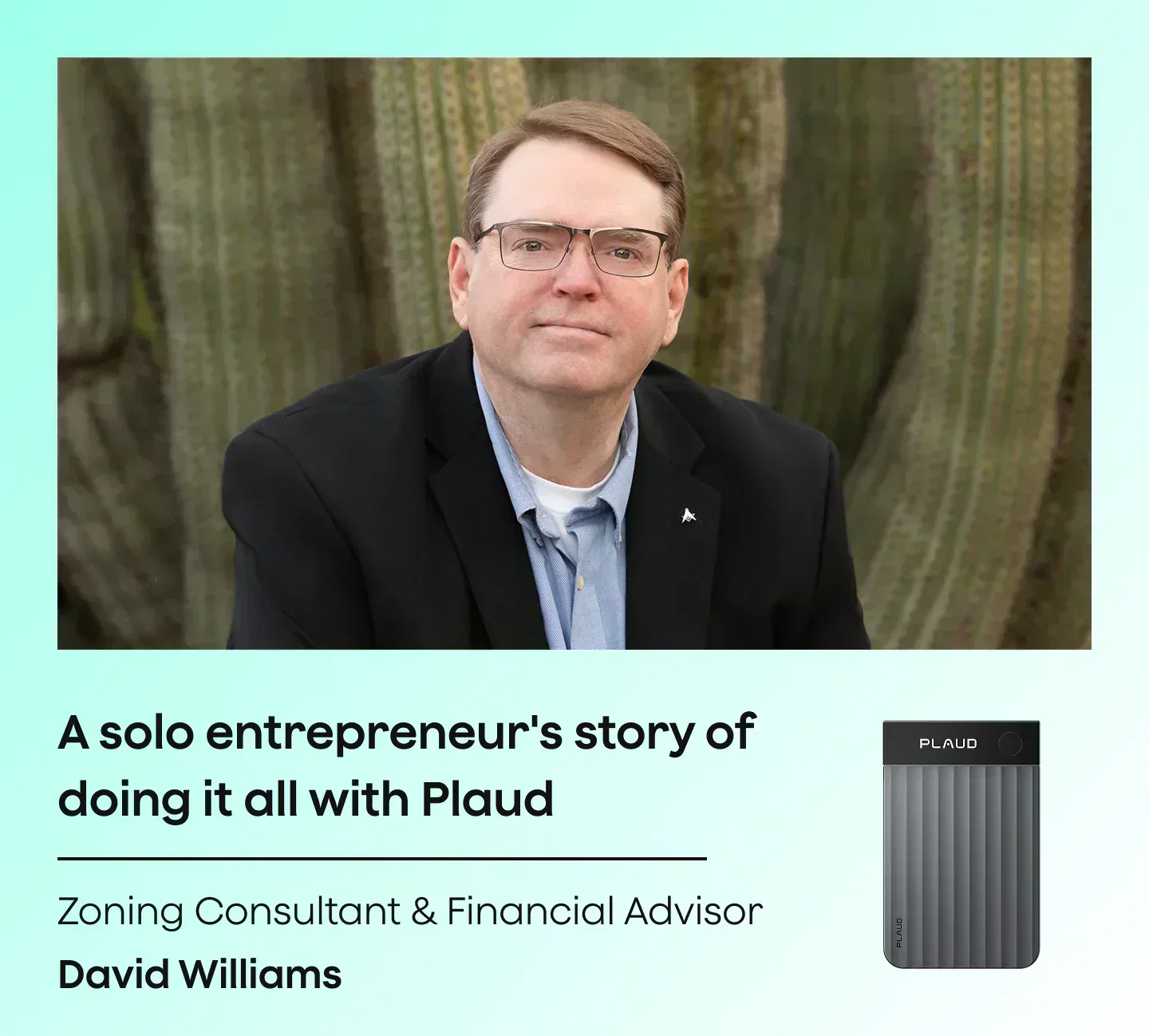 A portrait of David Williams, a Zoning Consultant, with text about his story using Plaud, next to a dark grey Plaud Note Pro.