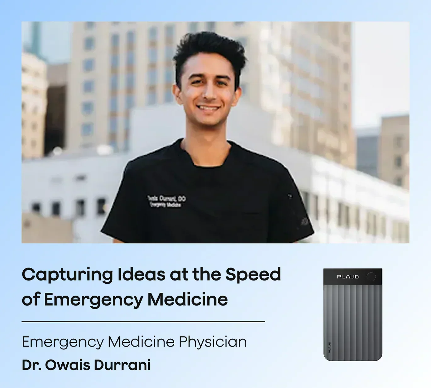 Emergency Medicine Physician Dr. Owais Durrani smiles in black scrubs, with a dark gray Plaud Note Pro and text about capturi
